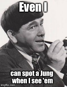 Even I can spot a Jung when I see 'em | made w/ Imgflip meme maker