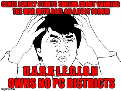 Jackie Chan WTF Meme | CENEX LANGLY STARTS THREAD ABOUT WINNING THE WAR WITH ROFL ON A DUST FORUM D.A.R.K L.E.G.I.O.N OWNS NO PC DISTRICTS | image tagged in memes,jackie chan wtf | made w/ Imgflip meme maker