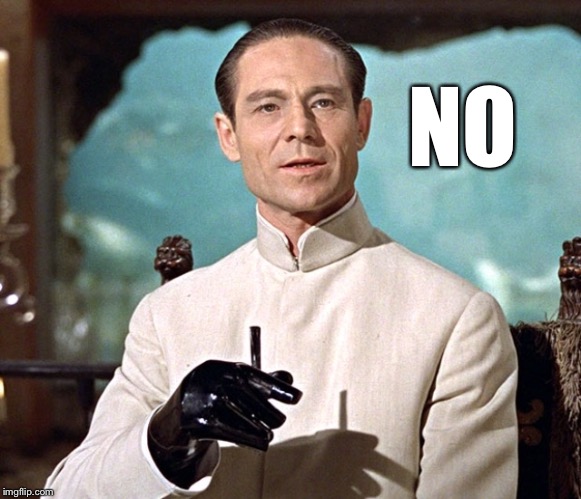 Dr no | NO | image tagged in dr no | made w/ Imgflip meme maker