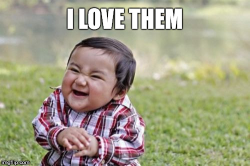 Evil Toddler Meme | I LOVE THEM | image tagged in memes,evil toddler | made w/ Imgflip meme maker