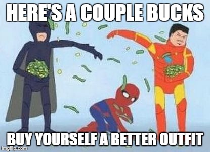 Pathetic Spidey | HERE'S A COUPLE BUCKS; BUY YOURSELF A BETTER OUTFIT | image tagged in memes,pathetic spidey | made w/ Imgflip meme maker