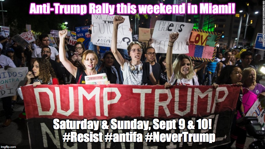 Big rally in Miami this weekend! | Anti-Trump Rally this weekend in Miami! Saturday & Sunday, Sept 9 & 10!    
 #Resist #antifa #NeverTrump | image tagged in protest | made w/ Imgflip meme maker