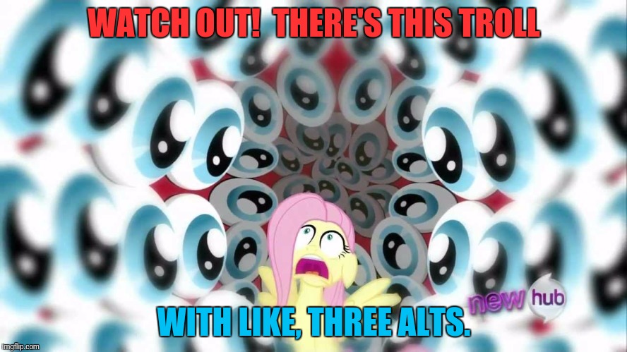 WATCH OUT!  THERE'S THIS TROLL WITH LIKE, THREE ALTS. | made w/ Imgflip meme maker