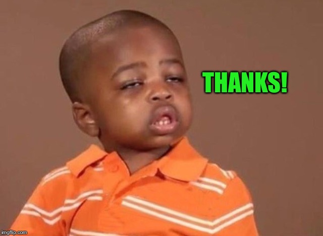 Stoner kid | THANKS! | image tagged in stoner kid | made w/ Imgflip meme maker