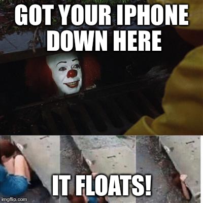 IT SEWER MEME | GOT YOUR IPHONE DOWN HERE; IT FLOATS! | image tagged in it sewer meme | made w/ Imgflip meme maker