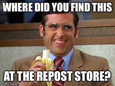WHERE DID YOU FIND THIS AT THE REPOST STORE? | made w/ Imgflip meme maker