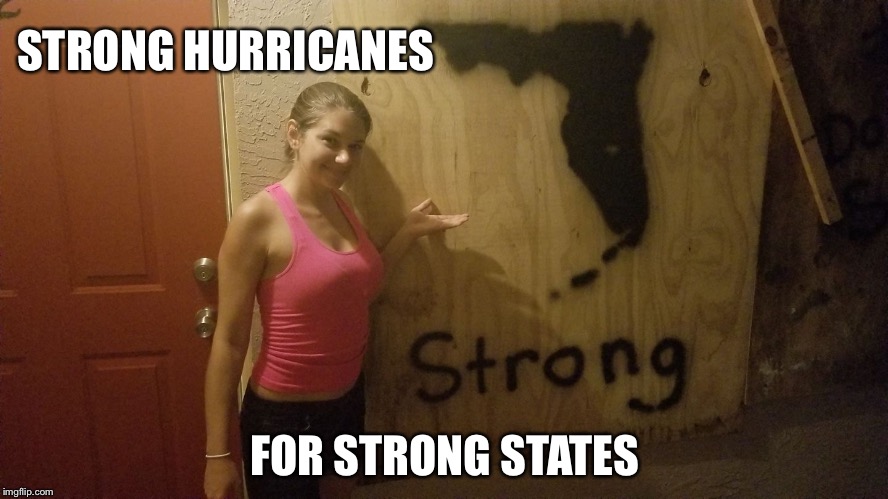 Hurricane Irma | STRONG HURRICANES; FOR STRONG STATES | image tagged in meanwhile in florida,florida strong,hurricane irma,memes | made w/ Imgflip meme maker