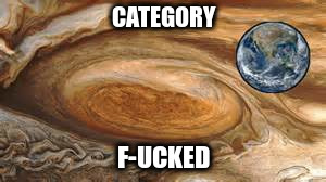 Hurricane
 | CATEGORY; F-UCKED | image tagged in red spot | made w/ Imgflip meme maker