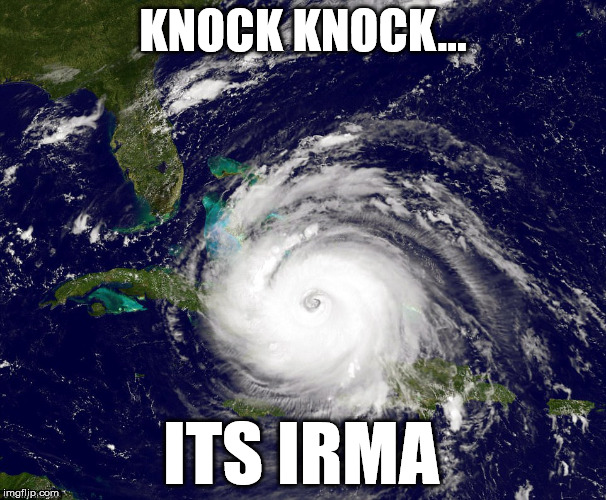 KNOCK KNOCK... ITS IRMA | image tagged in hurricane irma | made w/ Imgflip meme maker