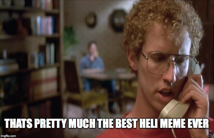Napoleon dynamite  | THATS PRETTY MUCH THE BEST HELI MEME EVER | image tagged in napoleon dynamite | made w/ Imgflip meme maker