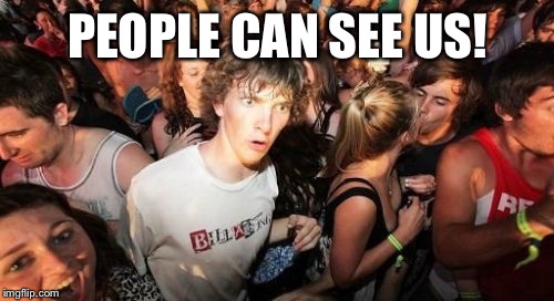 Theres a dude | PEOPLE CAN SEE US! | image tagged in theres a dude | made w/ Imgflip meme maker
