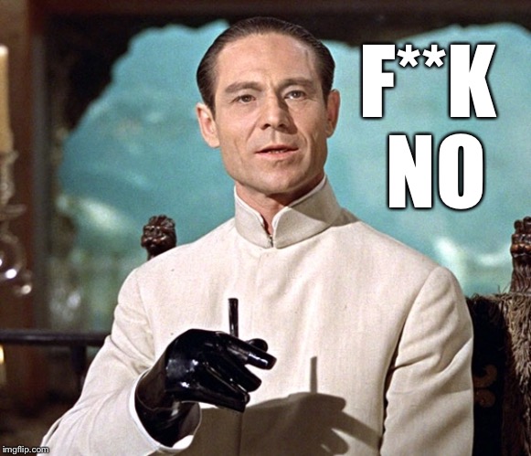 Dr no | F**K NO | image tagged in dr no | made w/ Imgflip meme maker