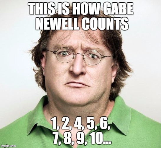 Gabe Newell |  THIS IS HOW GABE NEWELL COUNTS; 1, 2, 4, 5, 6, 7, 8, 9, 10... | image tagged in gabe newell,three,half life,half life 3,gabe,newell | made w/ Imgflip meme maker
