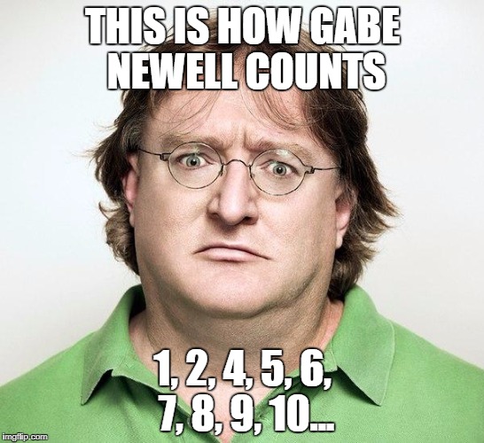 Gabe Newell | THIS IS HOW GABE NEWELL COUNTS; 1, 2, 4, 5, 6, 7, 8, 9, 10... | image tagged in gabe newell,three,half life,half life 3,gabe,newell | made w/ Imgflip meme maker