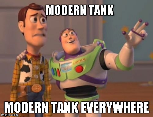All Modern Tank Everywhere  | MODERN TANK; MODERN TANK EVERYWHERE | image tagged in memes,x x everywhere | made w/ Imgflip meme maker