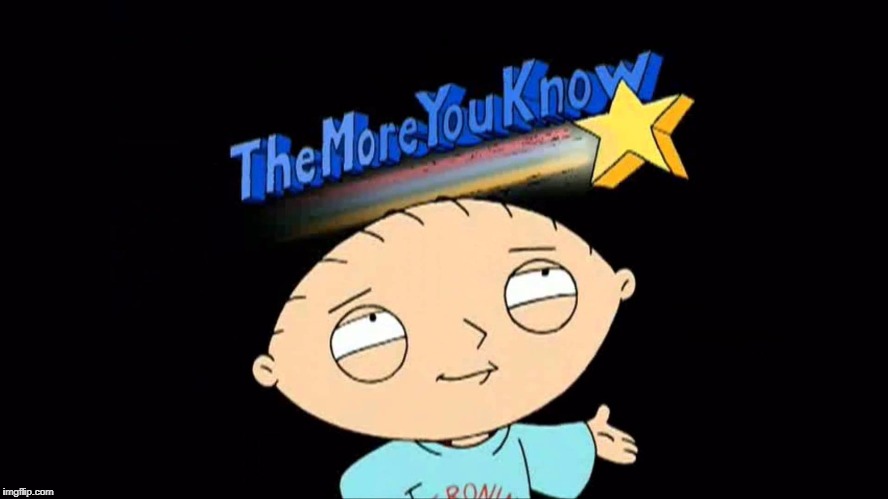 the more you know stewie | . | image tagged in the more you know stewie | made w/ Imgflip meme maker