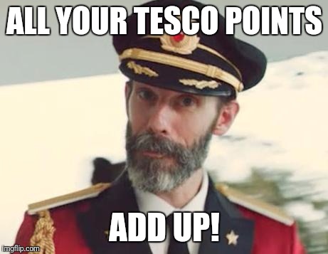 Captain Obvious | ALL YOUR TESCO POINTS; ADD UP! | image tagged in captain obvious | made w/ Imgflip meme maker