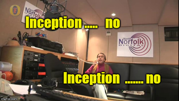 Alan Partridge  | Inception .....   no; Inception  ....... no | image tagged in inception,midmorning matters,alan partridge | made w/ Imgflip meme maker