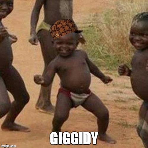 Third World Success Kid | GIGGIDY | image tagged in memes,third world success kid,scumbag | made w/ Imgflip meme maker