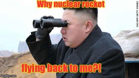 Ain't North Korean Technology grand! | . | image tagged in memes,kim jong un,nuclear missile,returning,technology error | made w/ Imgflip meme maker