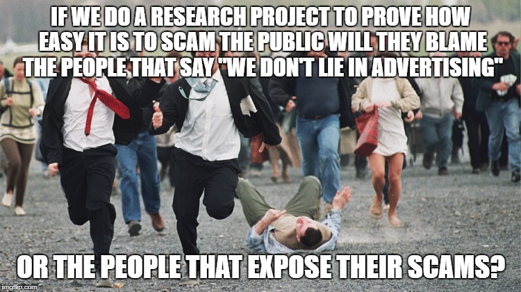 Czech Dream proves advertising sells hype not truth! | IF WE DO A RESEARCH PROJECT TO PROVE HOW EASY IT IS TO SCAM THE PUBLIC WILL THEY BLAME THE PEOPLE THAT SAY "WE DON'T LIE IN ADVERTISING"; OR THE PEOPLE THAT EXPOSE THEIR SCAMS? | image tagged in czech dream,advertising,scam,propaganda,fraud | made w/ Imgflip meme maker