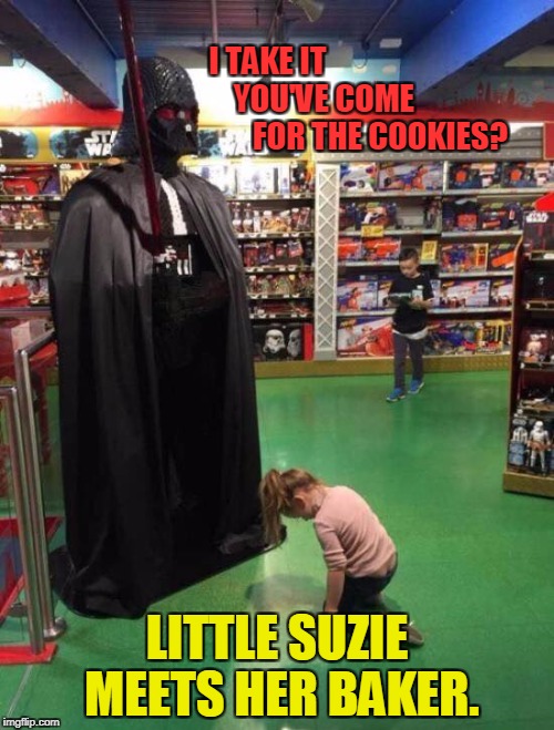 Suzie Meets Her Baker | I TAKE IT 
                                       YOU'VE COME 
                                       FOR THE COOKIES? LITTLE SUZIE MEETS HER BAKER. | image tagged in suzie meets her baker | made w/ Imgflip meme maker