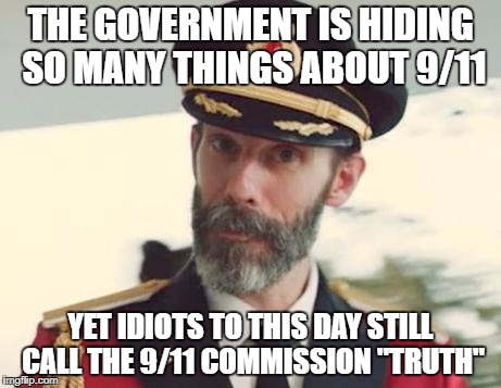 Captain Obvious | THE GOVERNMENT IS HIDING SO MANY THINGS ABOUT 9/11; YET IDIOTS TO THIS DAY STILL CALL THE 9/11 COMMISSION "TRUTH" | image tagged in captain obvious,911,idiots,government corruption,evil government,us government | made w/ Imgflip meme maker