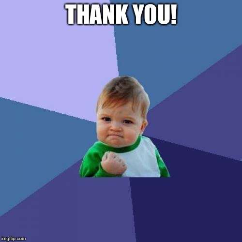 THANK YOU! | image tagged in memes,success kid | made w/ Imgflip meme maker