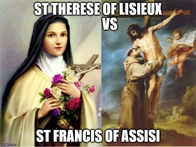 ST THERESE OF LISIEUX 
        VS; ST FRANCIS OF ASSISI | made w/ Imgflip meme maker