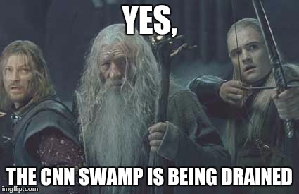 YES, THE CNN SWAMP IS BEING DRAINED | made w/ Imgflip meme maker