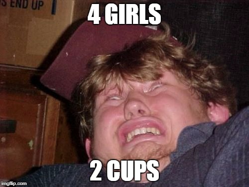WTF | 4 GIRLS; 2 CUPS | image tagged in memes,wtf | made w/ Imgflip meme maker