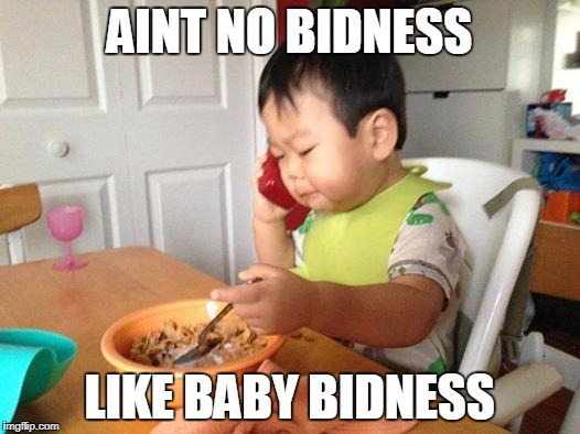 No Bullshit Business Baby Meme | AINT NO BIDNESS; LIKE BABY BIDNESS | image tagged in memes,no bullshit business baby | made w/ Imgflip meme maker