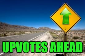 UPVOTES AHEAD | made w/ Imgflip meme maker