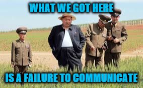 WHAT WE GOT HERE IS A FAILURE TO COMMUNICATE | made w/ Imgflip meme maker