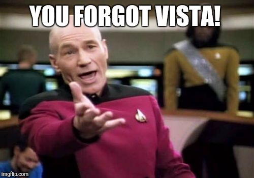Picard Wtf Meme | YOU FORGOT VISTA! | image tagged in memes,picard wtf | made w/ Imgflip meme maker