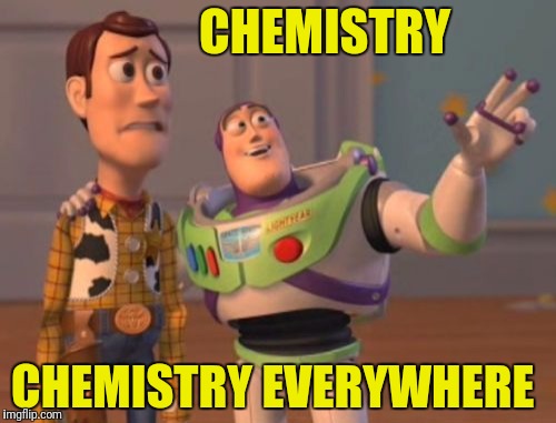 X, X Everywhere Meme | CHEMISTRY CHEMISTRY EVERYWHERE | image tagged in memes,x x everywhere | made w/ Imgflip meme maker