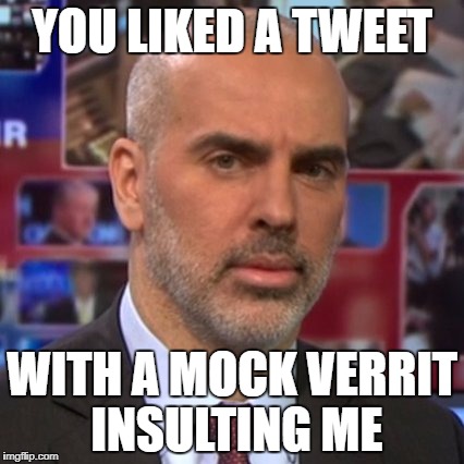 YOU LIKED A TWEET; WITH A MOCK VERRIT INSULTING ME | image tagged in verrit,peter daou,democrats,hillary clinton,democrats 2016,establishment democrats | made w/ Imgflip meme maker
