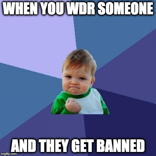 Success Kid Meme | WHEN YOU WDR SOMEONE; AND THEY GET BANNED | image tagged in memes,success kid | made w/ Imgflip meme maker