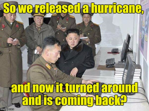 So we released a hurricane, and now it turned around and is coming back? | made w/ Imgflip meme maker