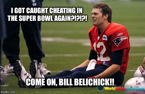 Tom Brady crying  |  I GOT CAUGHT CHEATING IN THE SUPER BOWL AGAIN?!?!?! COME ON, BILL BELICHICK!! | image tagged in tom brady crying | made w/ Imgflip meme maker