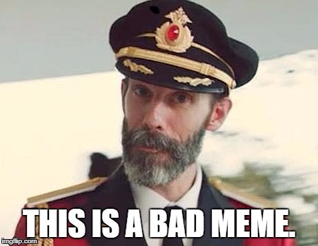 Captain Obvious | THIS IS A BAD MEME. | image tagged in captain obvious | made w/ Imgflip meme maker
