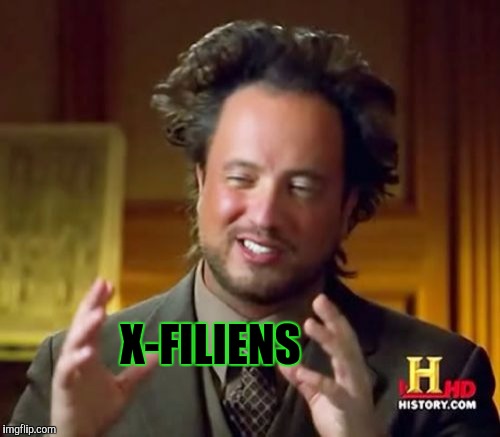 Ancient Aliens Meme | X-FILIENS | image tagged in memes,ancient aliens | made w/ Imgflip meme maker