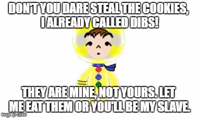 DON'T YOU DARE STEAL THE COOKIES, I ALREADY CALLED DIBS! THEY ARE MINE, NOT YOURS. LET ME EAT THEM OR YOU'LL BE MY SLAVE. | image tagged in you and bryant | made w/ Imgflip meme maker