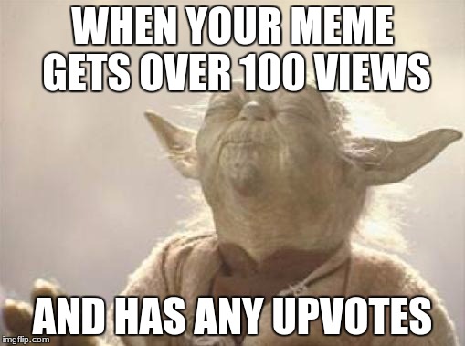 touch me you cannot |  WHEN YOUR MEME GETS OVER 100 VIEWS; AND HAS ANY UPVOTES | image tagged in yoda_paz_peace | made w/ Imgflip meme maker