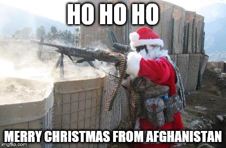 Hohoho Meme | HO HO HO; MERRY CHRISTMAS FROM AFGHANISTAN | image tagged in memes,hohoho | made w/ Imgflip meme maker