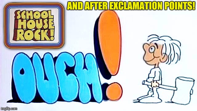 AND AFTER EXCLAMATION POINTS! | made w/ Imgflip meme maker