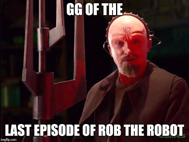 Yuri Red Alert 2 | GG OF THE; LAST EPISODE OF ROB THE ROBOT | image tagged in yuri red alert 2 | made w/ Imgflip meme maker