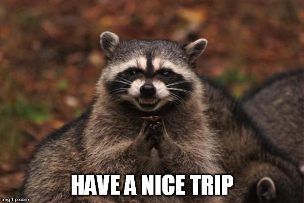 HAVE A NICE TRIP | made w/ Imgflip meme maker