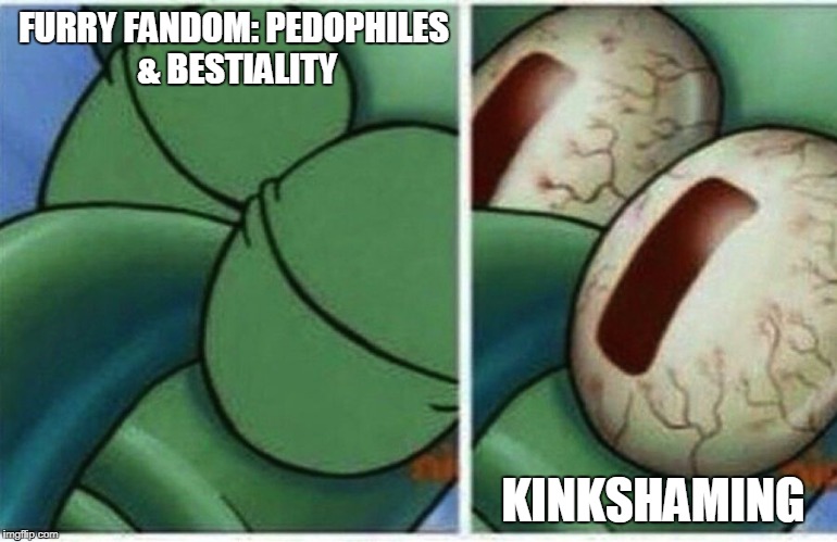 Squidward wakes up  | FURRY FANDOM: PEDOPHILES & BESTIALITY; KINKSHAMING | image tagged in squidward wakes up | made w/ Imgflip meme maker