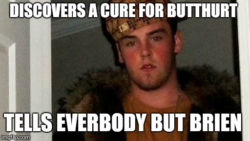 DISCOVERS A CURE FOR BUTTHURT TELLS EVERBODY BUT BRIEN | made w/ Imgflip meme maker
